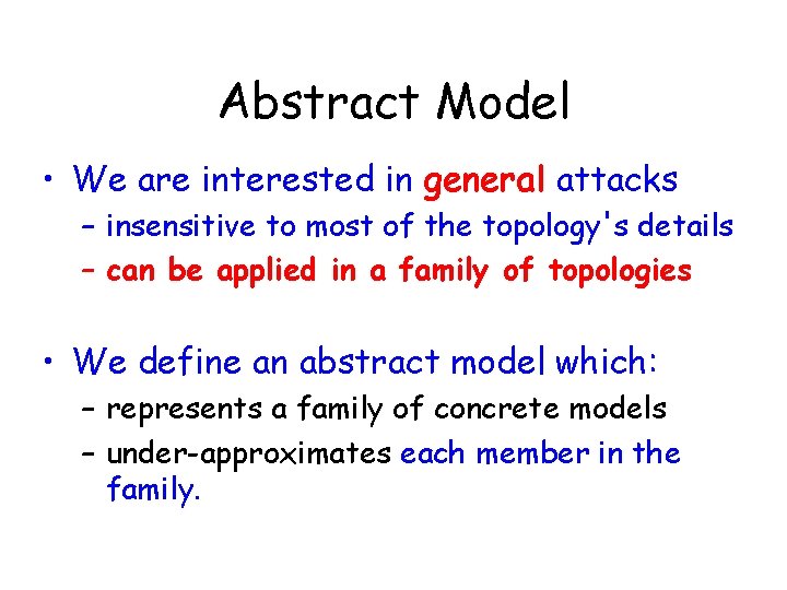 Abstract Model • We are interested in general attacks – insensitive to most of