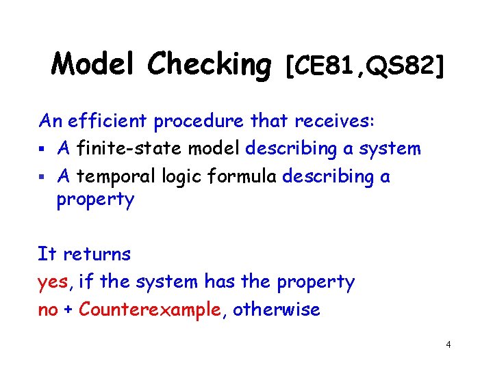 Model Checking [CE 81, QS 82] An efficient procedure that receives: § A finite-state