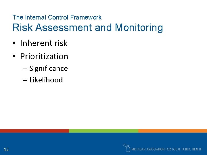 The Internal Control Framework Risk Assessment and Monitoring • Inherent risk • Prioritization –