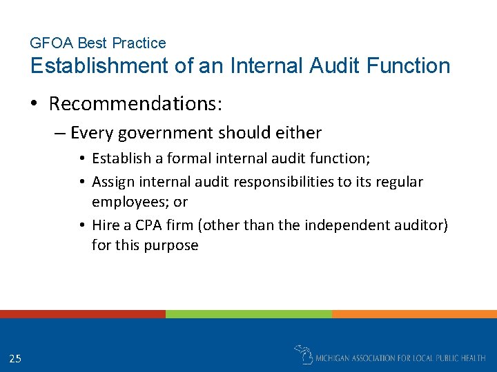 GFOA Best Practice Establishment of an Internal Audit Function • Recommendations: – Every government