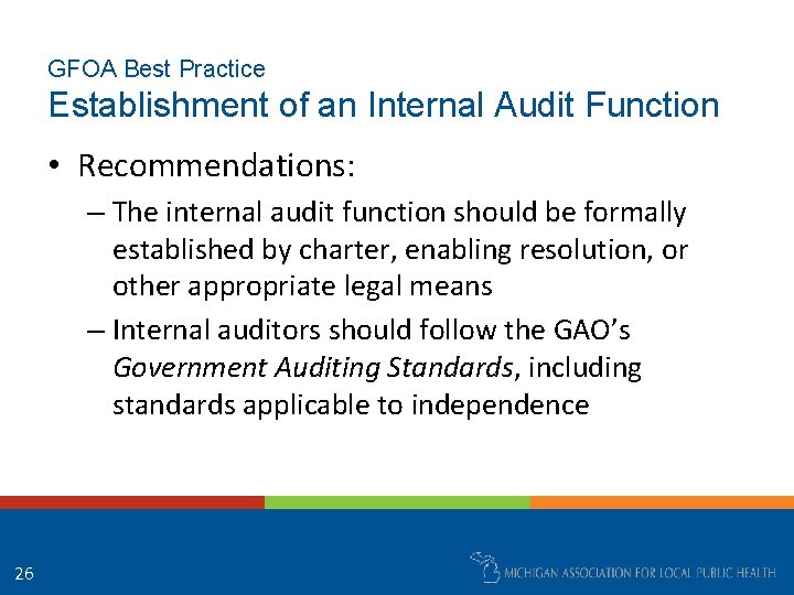 GFOA Best Practice Establishment of an Internal Audit Function • Recommendations: – The internal