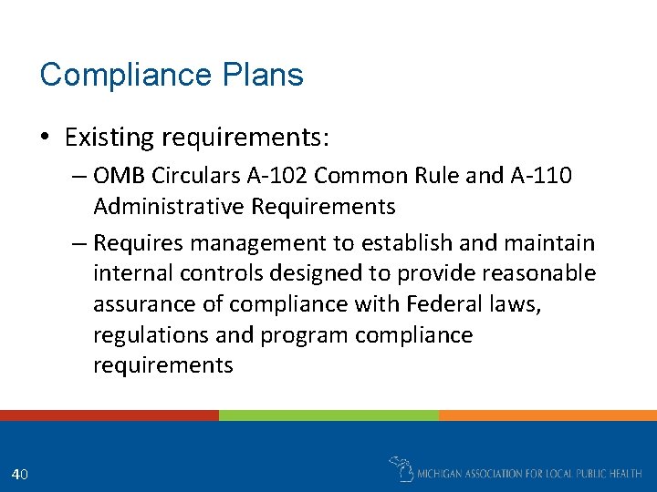 Compliance Plans • Existing requirements: – OMB Circulars A-102 Common Rule and A-110 Administrative