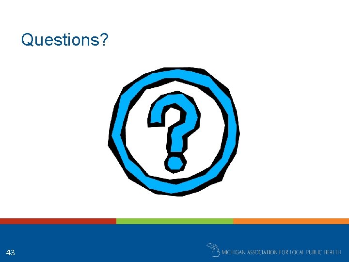 Questions? 43 