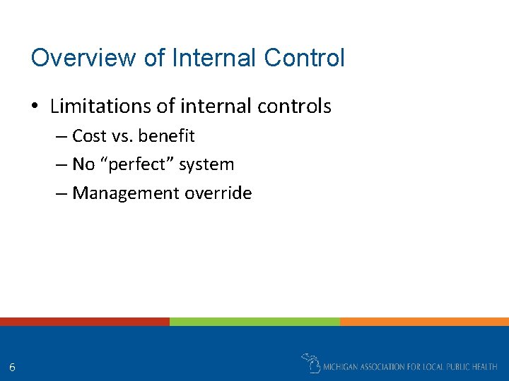 Overview of Internal Control • Limitations of internal controls – Cost vs. benefit –