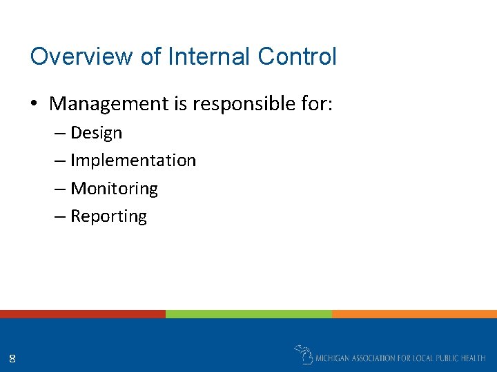 Overview of Internal Control • Management is responsible for: – Design – Implementation –