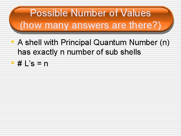 Possible Number of Values (how many answers are there? ) • A shell with