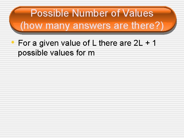 Possible Number of Values (how many answers are there? ) • For a given