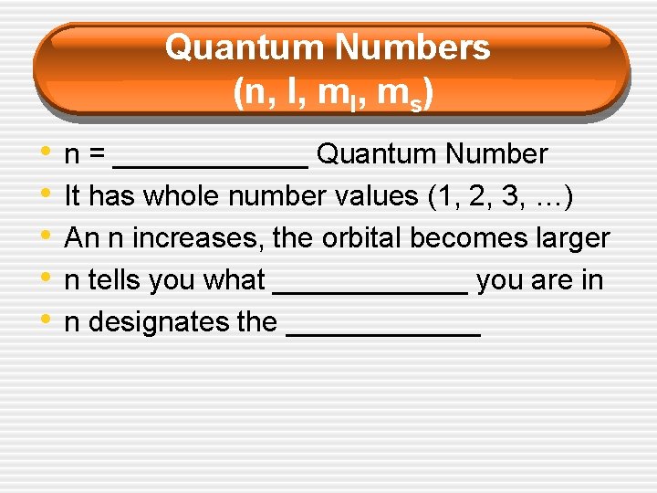 Quantum Numbers (n, l, ms) • • • n = ______ Quantum Number It