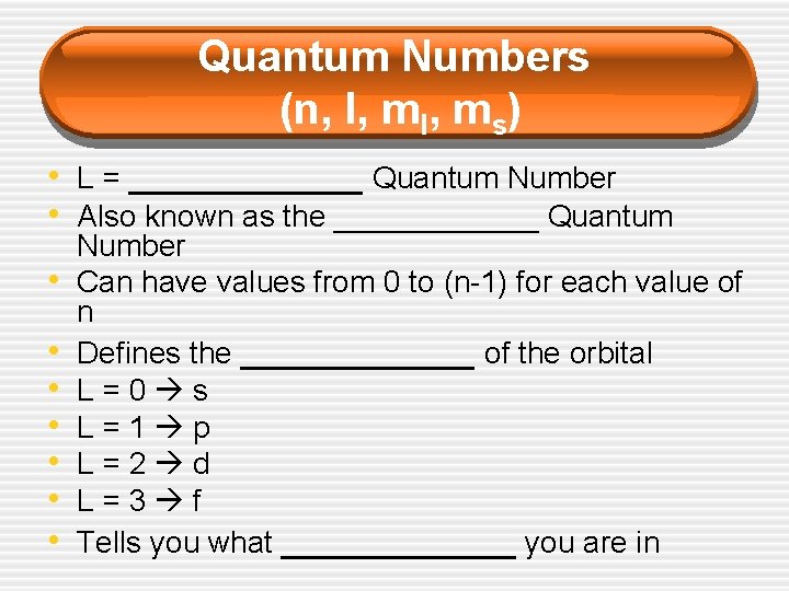 Quantum Numbers (n, l, ms) • L = ______ Quantum Number • Also known