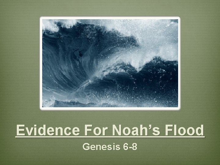 Evidence For Noah’s Flood Genesis 6 -8 