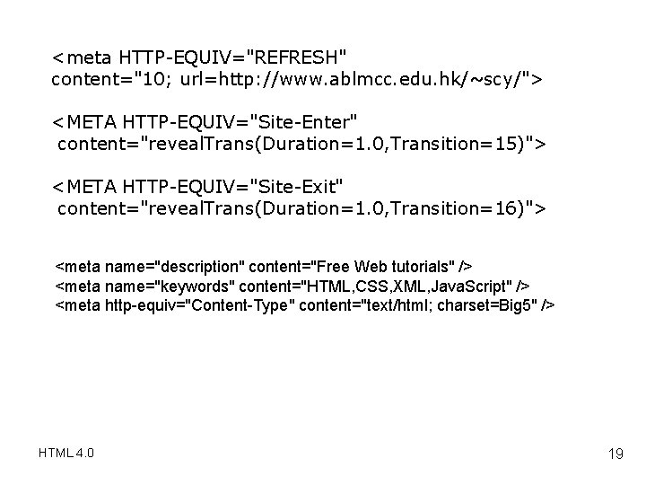 <meta HTTP-EQUIV="REFRESH" content="10; url=http: //www. ablmcc. edu. hk/~scy/"> <META HTTP-EQUIV="Site-Enter" content="reveal. Trans(Duration=1. 0, Transition=15)">