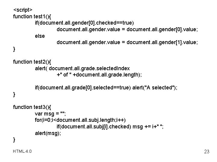 <script> function test 1(){ if(document. all. gender[0]. checked==true) document. all. gender. value = document.