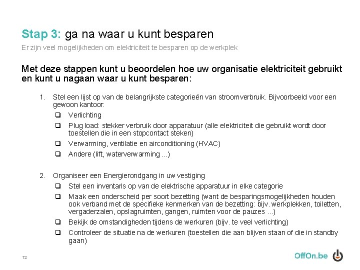 Stap 3: ga na waar u kunt besparen Er zijn veel mogelijkheden om elektriciteit