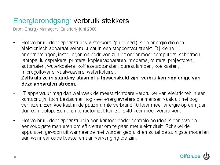 Energierondgang: verbruik stekkers Bron: Energy Managers’ Quarterly juni 2008 • Het verbruik door apparatuur