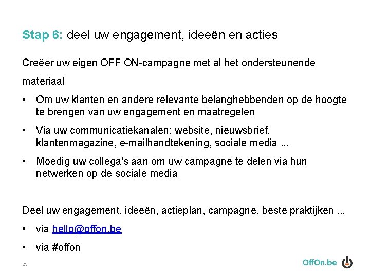 Stap 6: deel uw engagement, ideeën en acties Creëer uw eigen OFF ON-campagne met