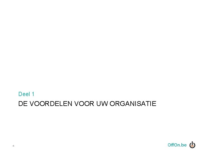 Deel 1 DE VOORDELEN VOOR UW ORGANISATIE 4 