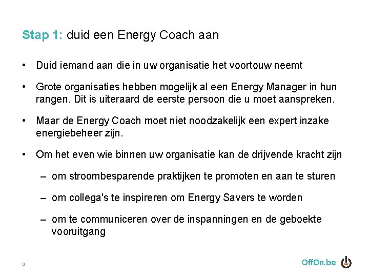 Stap 1: duid een Energy Coach aan • Duid iemand aan die in uw