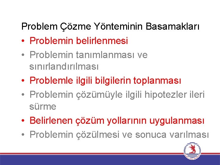 Problem Çözme Yönteminin Basamakları • Problemin belirlenmesi • Problemin tanımlanması ve sınırlandırılması • Problemle