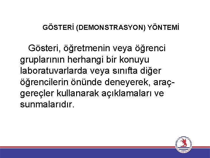 GÖSTERİ (DEMONSTRASYON) YÖNTEMİ Gösteri, öğretmenin veya öğrenci gruplarının herhangi bir konuyu laboratuvarlarda veya sınıfta