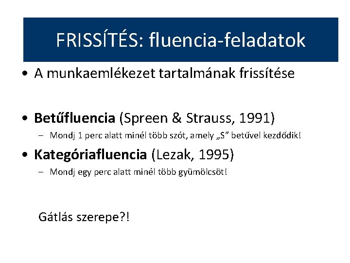 FRISSÍTÉS: fluencia-feladatok • A munkaemlékezet tartalmának frissítése • Betűfluencia (Spreen & Strauss, 1991) –