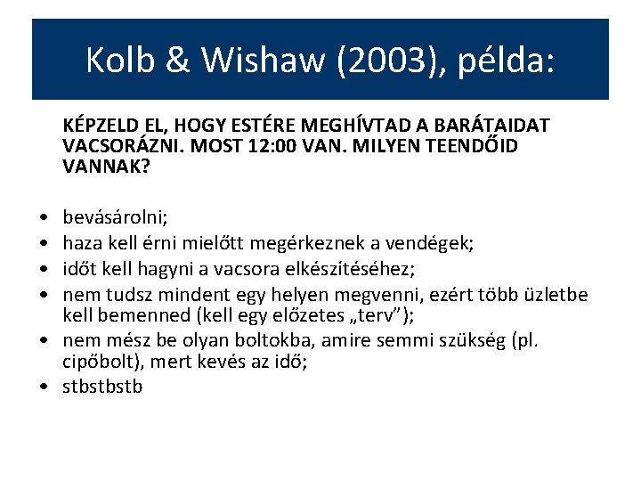 Kolb & Wishaw (2003), példa: KÉPZELD EL, HOGY ESTÉRE MEGHÍVTAD A BARÁTAIDAT VACSORÁZNI. MOST