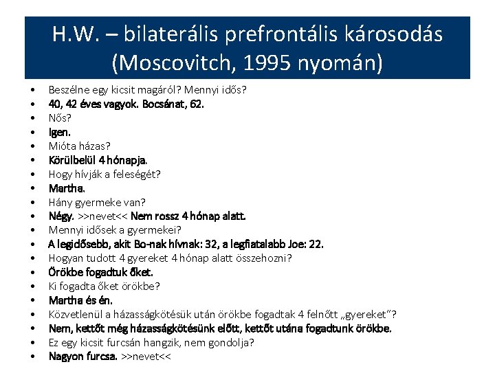 H. W. – bilaterális prefrontális károsodás (Moscovitch, 1995 nyomán) • • • • •