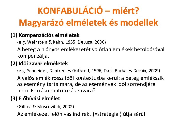 KONFABULÁCIÓ – miért? Magyarázó elméletek és modellek (1) Kompenzációs elméletek (e. g. Weinstein &