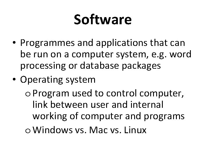Software • Programmes and applications that can be run on a computer system, e. Software • Programmes and applications that can be run on a computer system, e.