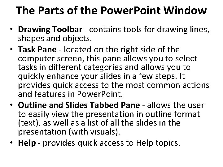 The Parts of the Power. Point Window • Drawing Toolbar - contains tools for The Parts of the Power. Point Window • Drawing Toolbar - contains tools for