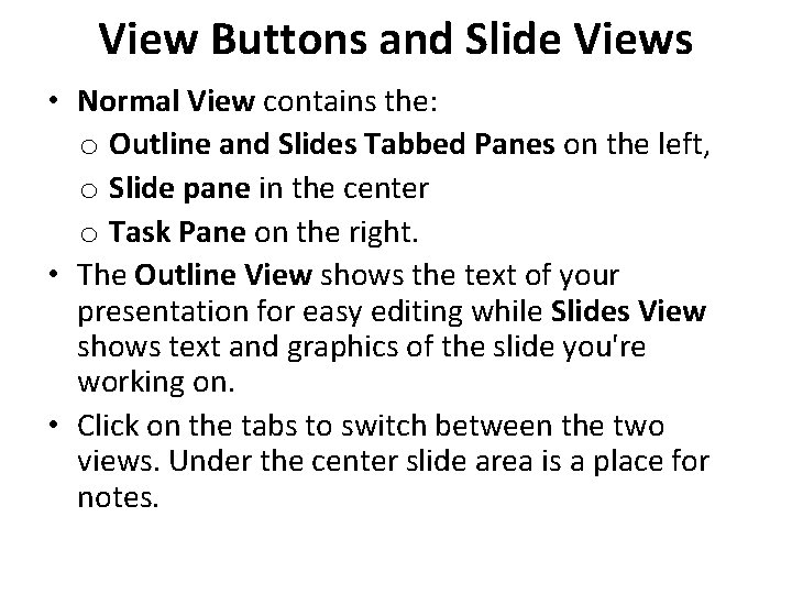 View Buttons and Slide Views • Normal View contains the: o Outline and Slides View Buttons and Slide Views • Normal View contains the: o Outline and Slides