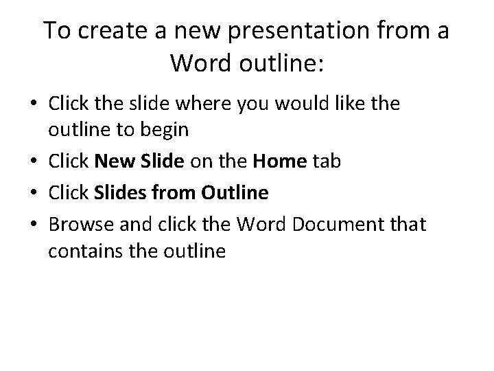 To create a new presentation from a Word outline: • Click the slide where To create a new presentation from a Word outline: • Click the slide where