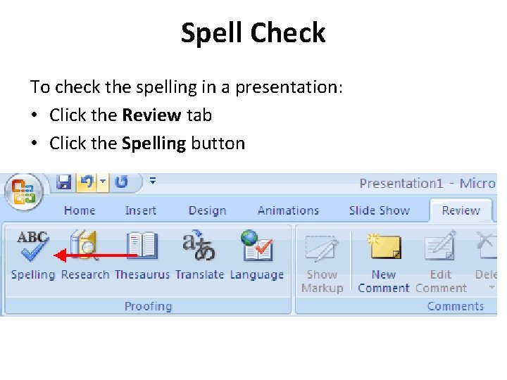 Spell Check To check the spelling in a presentation: • Click the Review tab Spell Check To check the spelling in a presentation: • Click the Review tab
