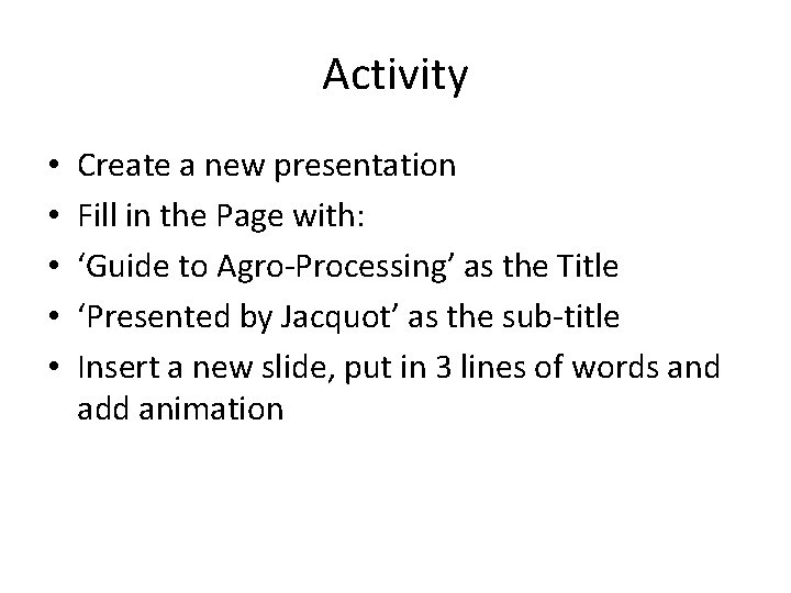 Activity • • • Create a new presentation Fill in the Page with: ‘Guide Activity • • • Create a new presentation Fill in the Page with: ‘Guide