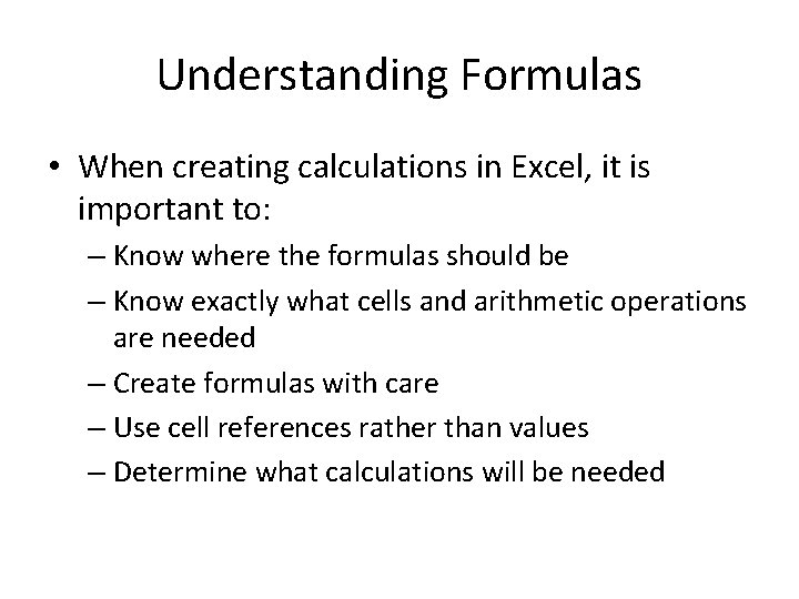 Understanding Formulas • When creating calculations in Excel, it is important to: – Know Understanding Formulas • When creating calculations in Excel, it is important to: – Know