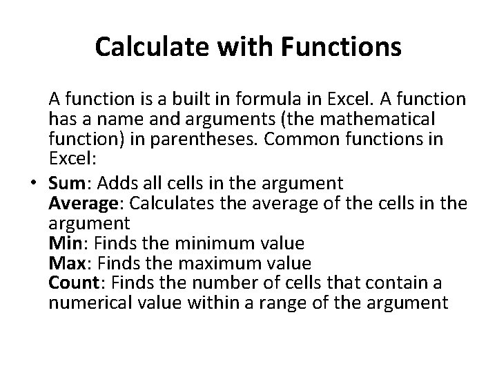 Calculate with Functions A function is a built in formula in Excel. A function Calculate with Functions A function is a built in formula in Excel. A function
