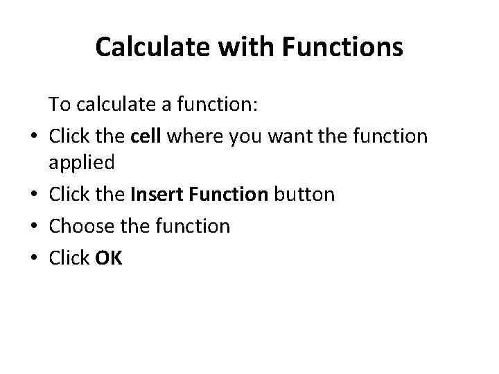 Calculate with Functions • • To calculate a function: Click the cell where you Calculate with Functions • • To calculate a function: Click the cell where you