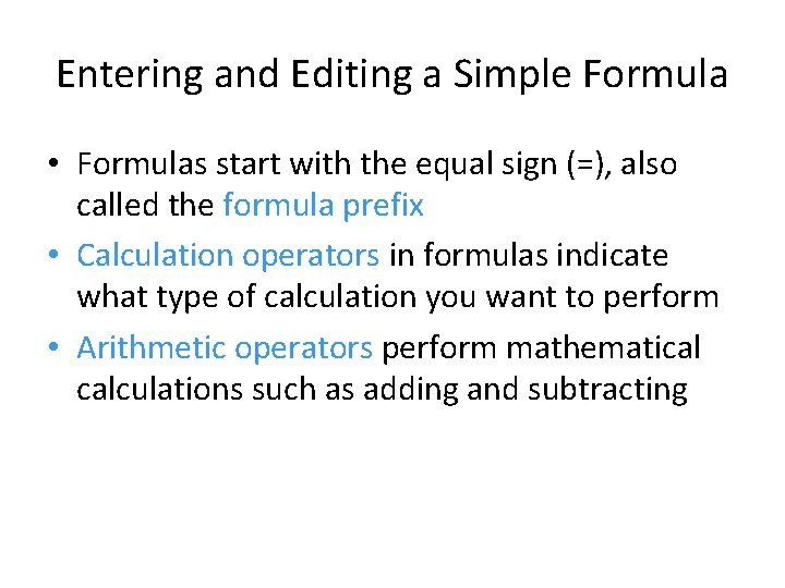 Entering and Editing a Simple Formula • Formulas start with the equal sign (=), Entering and Editing a Simple Formula • Formulas start with the equal sign (=),