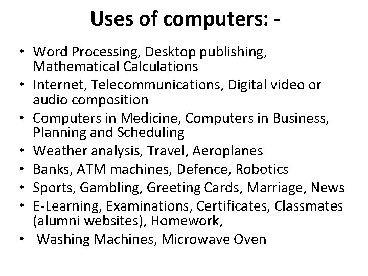 Uses of computers: • Word Processing, Desktop publishing, Mathematical Calculations • Internet, Telecommunications, Digital Uses of computers: • Word Processing, Desktop publishing, Mathematical Calculations • Internet, Telecommunications, Digital