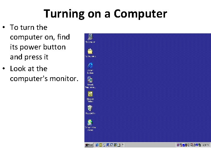 Turning on a Computer • To turn the computer on, find its power button Turning on a Computer • To turn the computer on, find its power button