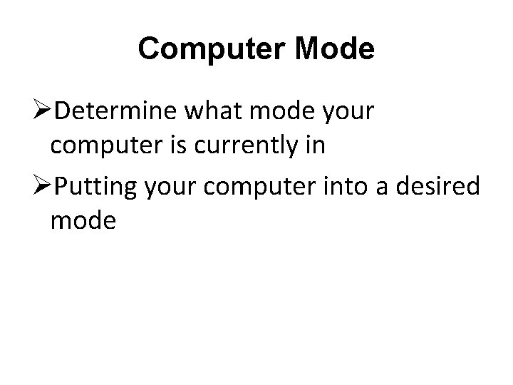 Computer Mode ØDetermine what mode your computer is currently in ØPutting your computer into Computer Mode ØDetermine what mode your computer is currently in ØPutting your computer into