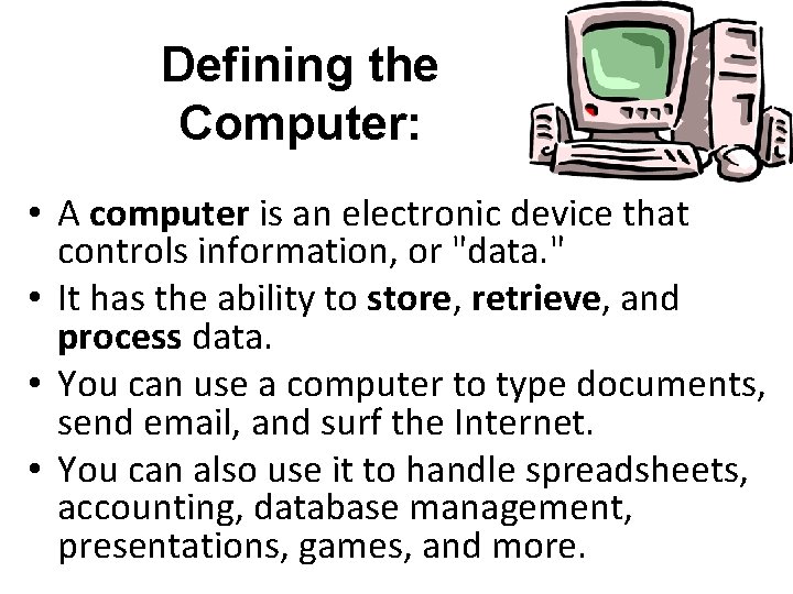 Defining the Computer: • A computer is an electronic device that controls information, or Defining the Computer: • A computer is an electronic device that controls information, or