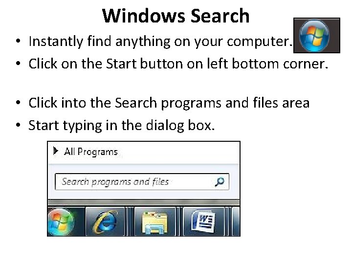 Windows Search • Instantly find anything on your computer. • Click on the Start Windows Search • Instantly find anything on your computer. • Click on the Start