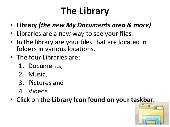 The Library • Library (the new My Documents area & more) • Libraries are The Library • Library (the new My Documents area & more) • Libraries are