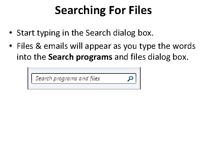 Searching For Files • Start typing in the Search dialog box. • Files & Searching For Files • Start typing in the Search dialog box. • Files &