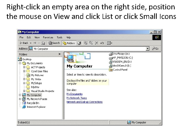 Right-click an empty area on the right side, position the mouse on View and Right-click an empty area on the right side, position the mouse on View and