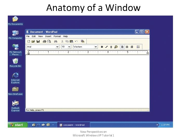 Anatomy of a Window New Perspectives on Microsoft Windows XP Tutorial 1 Anatomy of a Window New Perspectives on Microsoft Windows XP Tutorial 1