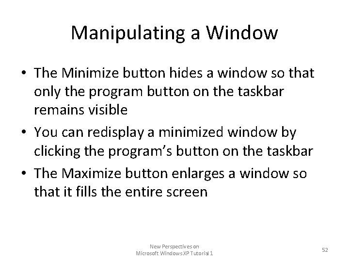Manipulating a Window • The Minimize button hides a window so that only the Manipulating a Window • The Minimize button hides a window so that only the