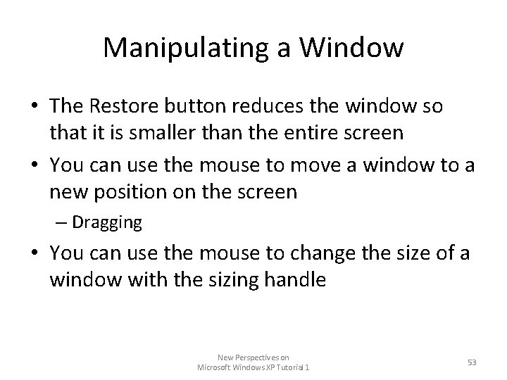 Manipulating a Window • The Restore button reduces the window so that it is Manipulating a Window • The Restore button reduces the window so that it is