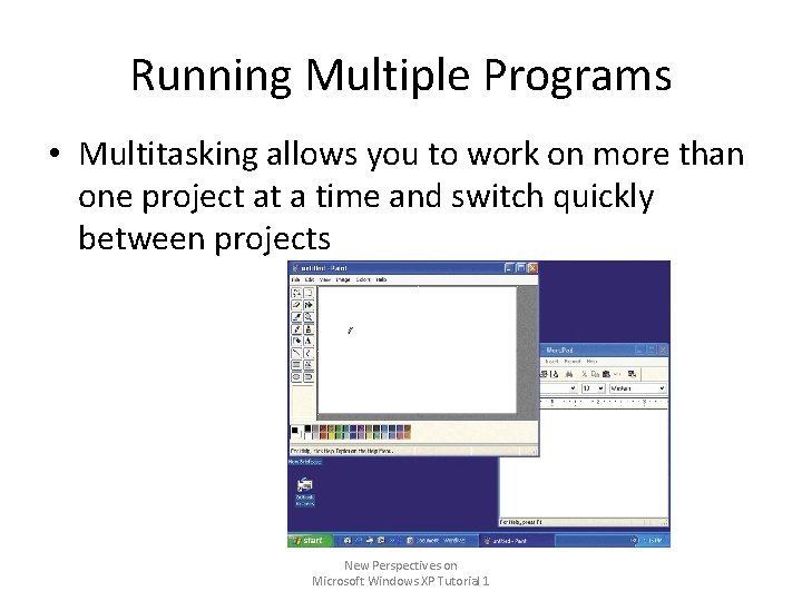 Running Multiple Programs • Multitasking allows you to work on more than one project Running Multiple Programs • Multitasking allows you to work on more than one project