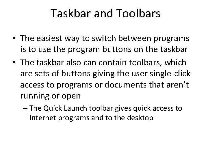Taskbar and Toolbars • The easiest way to switch between programs is to use Taskbar and Toolbars • The easiest way to switch between programs is to use